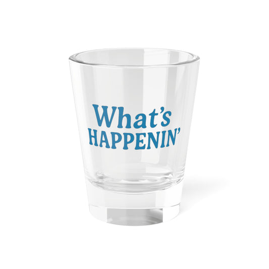 What's Happenin' Shot Glass